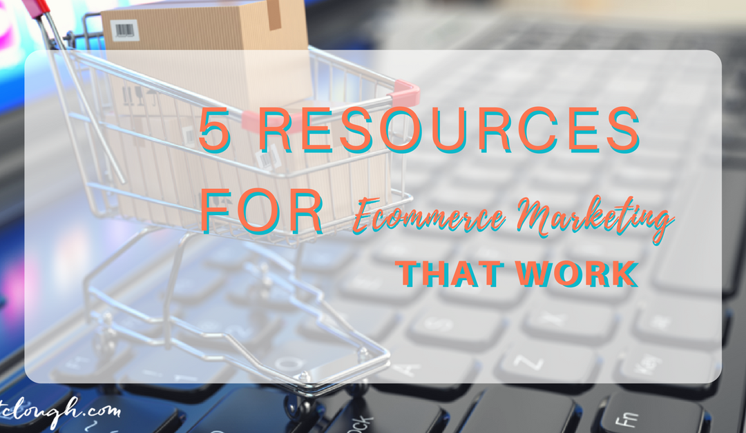 5 Resources for Ecommerce Marketing